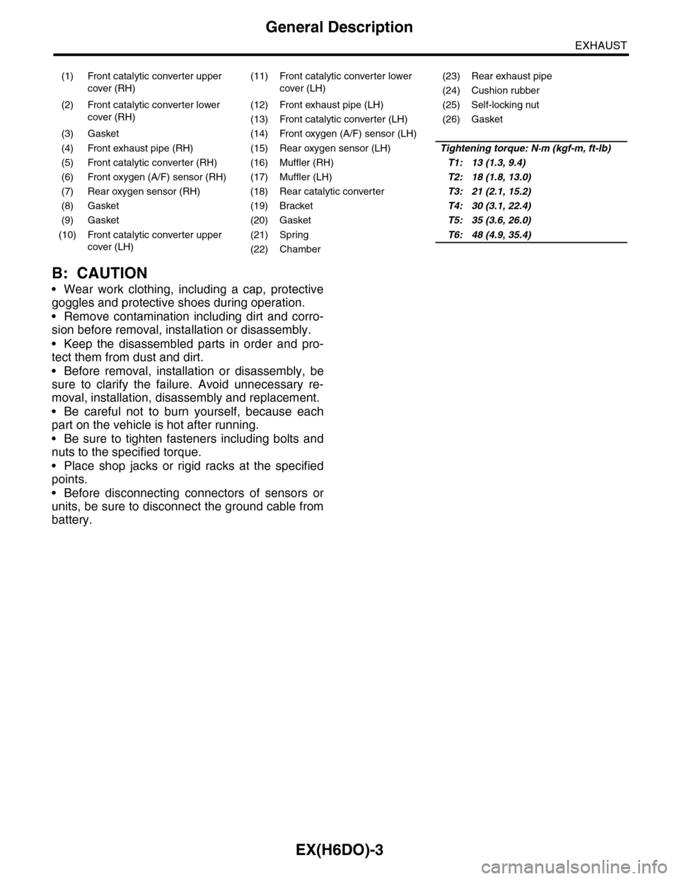 SUBARU TRIBECA 2009 1.G Service Workshop Manual EX(H6DO)-3
General Description
EXHAUST
B: CAUTION
•Wear work clothing, including a cap, protective
goggles and protective shoes during operation.
•Remove contamination including dirt and corro-
si SUBARU TRIBECA 2009 1.G Service Workshop Manual EX(H6DO)-3
General Description
EXHAUST
B: CAUTION
•Wear work clothing, including a cap, protective
goggles and protective shoes during operation.
•Remove contamination including dirt and corro-
si