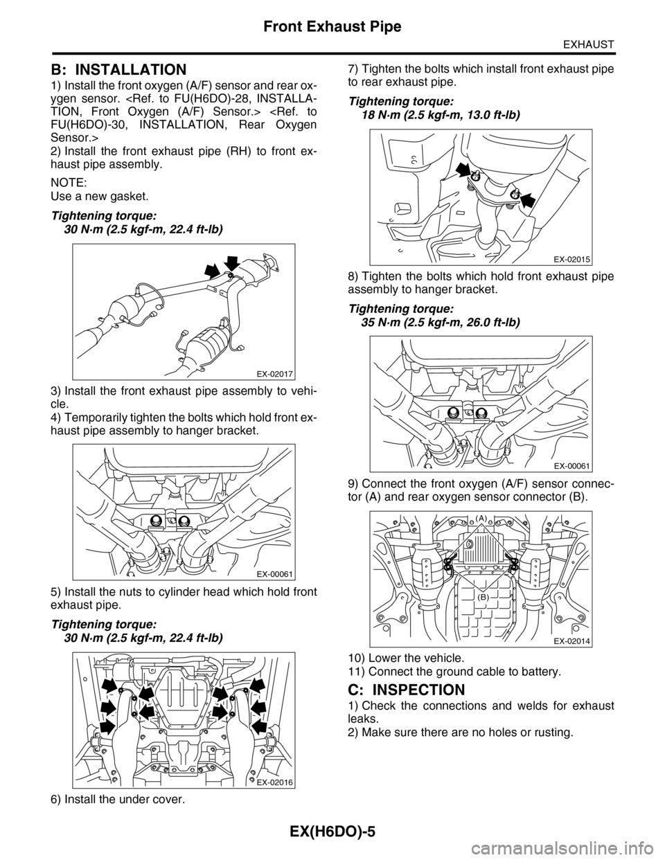 SUBARU TRIBECA 2009 1.G Service Workshop Manual EX(H6DO)-5
Front Exhaust Pipe
EXHAUST
B: INSTALLATION
1) Install the front oxygen (A/F) sensor and rear ox-
ygen sensor. <Ref. to FU(H6DO)-28, INSTALLA-
TION, Front Oxygen (A/F) Sensor.> <Re SUBARU TRIBECA 2009 1.G Service Workshop Manual EX(H6DO)-5
Front Exhaust Pipe
EXHAUST
B: INSTALLATION
1) Install the front oxygen (A/F) sensor and rear ox-
ygen sensor. <Ref. to FU(H6DO)-28, INSTALLA-
TION, Front Oxygen (A/F) Sensor.> <Re
