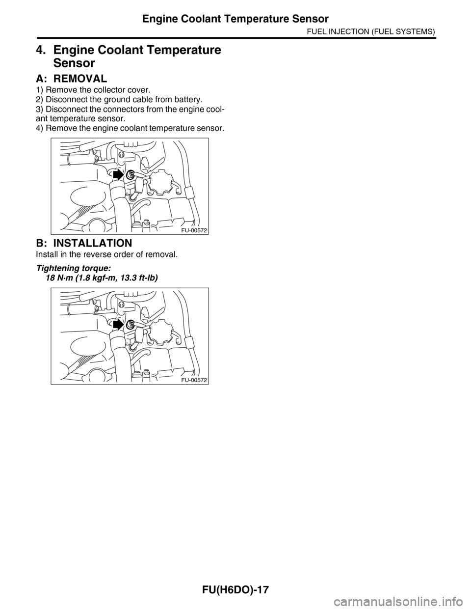 SUBARU TRIBECA 2009 1.G Service Workshop Manual FU(H6DO)-17
Engine Coolant Temperature Sensor
FUEL INJECTION (FUEL SYSTEMS)
4. Engine Coolant Temperature
Sensor
A: REMOVAL
1) Remove the collector cover.
2) Disconnect the ground cable from battery. SUBARU TRIBECA 2009 1.G Service Workshop Manual FU(H6DO)-17
Engine Coolant Temperature Sensor
FUEL INJECTION (FUEL SYSTEMS)
4. Engine Coolant Temperature
Sensor
A: REMOVAL
1) Remove the collector cover.
2) Disconnect the ground cable from battery.