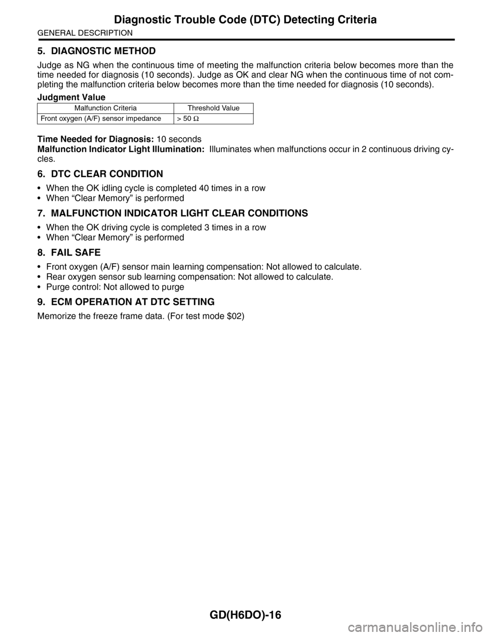 SUBARU TRIBECA 2009 1.G Service Workshop Manual GD(H6DO)-16
Diagnostic Trouble Code (DTC) Detecting Criteria
GENERAL DESCRIPTION
5. DIAGNOSTIC METHOD
Judge as NG when the continuous time of meeting the malfunction criteria below becomes more than SUBARU TRIBECA 2009 1.G Service Workshop Manual GD(H6DO)-16
Diagnostic Trouble Code (DTC) Detecting Criteria
GENERAL DESCRIPTION
5. DIAGNOSTIC METHOD
Judge as NG when the continuous time of meeting the malfunction criteria below becomes more than