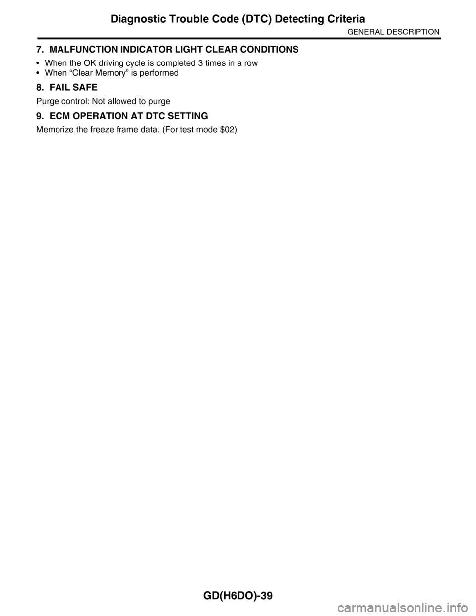 SUBARU TRIBECA 2009 1.G Service Workshop Manual GD(H6DO)-39
Diagnostic Trouble Code (DTC) Detecting Criteria
GENERAL DESCRIPTION
7. MALFUNCTION INDICATOR LIGHT CLEAR CONDITIONS
•When the OK driving cycle is completed 3 times in a row
•When “C