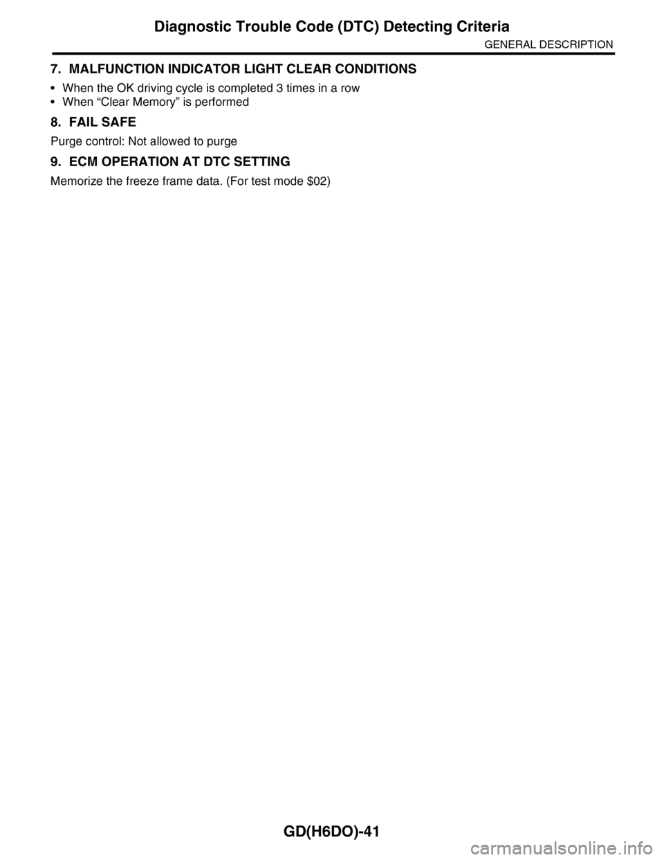 SUBARU TRIBECA 2009 1.G Service Workshop Manual GD(H6DO)-41
Diagnostic Trouble Code (DTC) Detecting Criteria
GENERAL DESCRIPTION
7. MALFUNCTION INDICATOR LIGHT CLEAR CONDITIONS
•When the OK driving cycle is completed 3 times in a row
•When “C