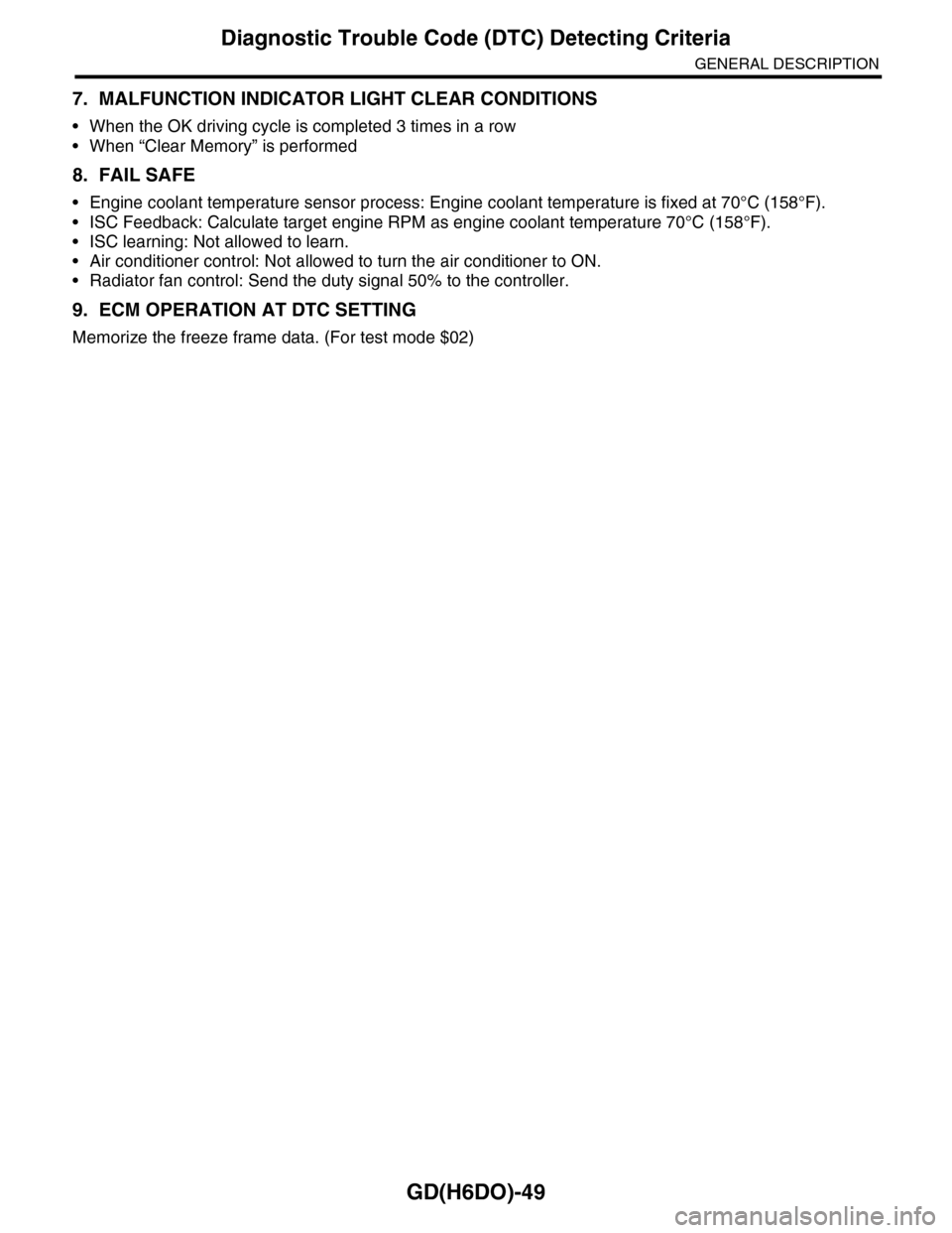 SUBARU TRIBECA 2009 1.G Service Workshop Manual GD(H6DO)-49
Diagnostic Trouble Code (DTC) Detecting Criteria
GENERAL DESCRIPTION
7. MALFUNCTION INDICATOR LIGHT CLEAR CONDITIONS
•When the OK driving cycle is completed 3 times in a row
•When “C SUBARU TRIBECA 2009 1.G Service Workshop Manual GD(H6DO)-49
Diagnostic Trouble Code (DTC) Detecting Criteria
GENERAL DESCRIPTION
7. MALFUNCTION INDICATOR LIGHT CLEAR CONDITIONS
•When the OK driving cycle is completed 3 times in a row
•When “C