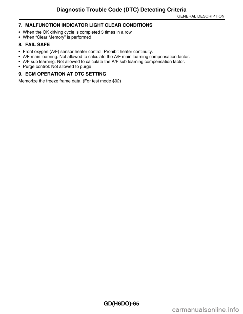 SUBARU TRIBECA 2009 1.G Service Workshop Manual GD(H6DO)-65
Diagnostic Trouble Code (DTC) Detecting Criteria
GENERAL DESCRIPTION
7. MALFUNCTION INDICATOR LIGHT CLEAR CONDITIONS
•When the OK driving cycle is completed 3 times in a row
•When “C SUBARU TRIBECA 2009 1.G Service Workshop Manual GD(H6DO)-65
Diagnostic Trouble Code (DTC) Detecting Criteria
GENERAL DESCRIPTION
7. MALFUNCTION INDICATOR LIGHT CLEAR CONDITIONS
•When the OK driving cycle is completed 3 times in a row
•When “C