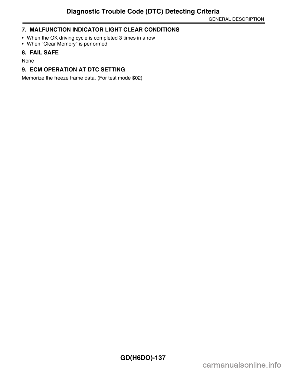 SUBARU TRIBECA 2009 1.G Service Workshop Manual GD(H6DO)-137
Diagnostic Trouble Code (DTC) Detecting Criteria
GENERAL DESCRIPTION
7. MALFUNCTION INDICATOR LIGHT CLEAR CONDITIONS
•When the OK driving cycle is completed 3 times in a row
•When “