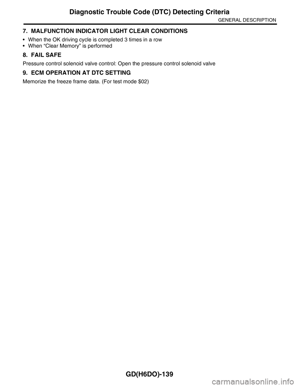 SUBARU TRIBECA 2009 1.G Service Workshop Manual GD(H6DO)-139
Diagnostic Trouble Code (DTC) Detecting Criteria
GENERAL DESCRIPTION
7. MALFUNCTION INDICATOR LIGHT CLEAR CONDITIONS
•When the OK driving cycle is completed 3 times in a row
•When “