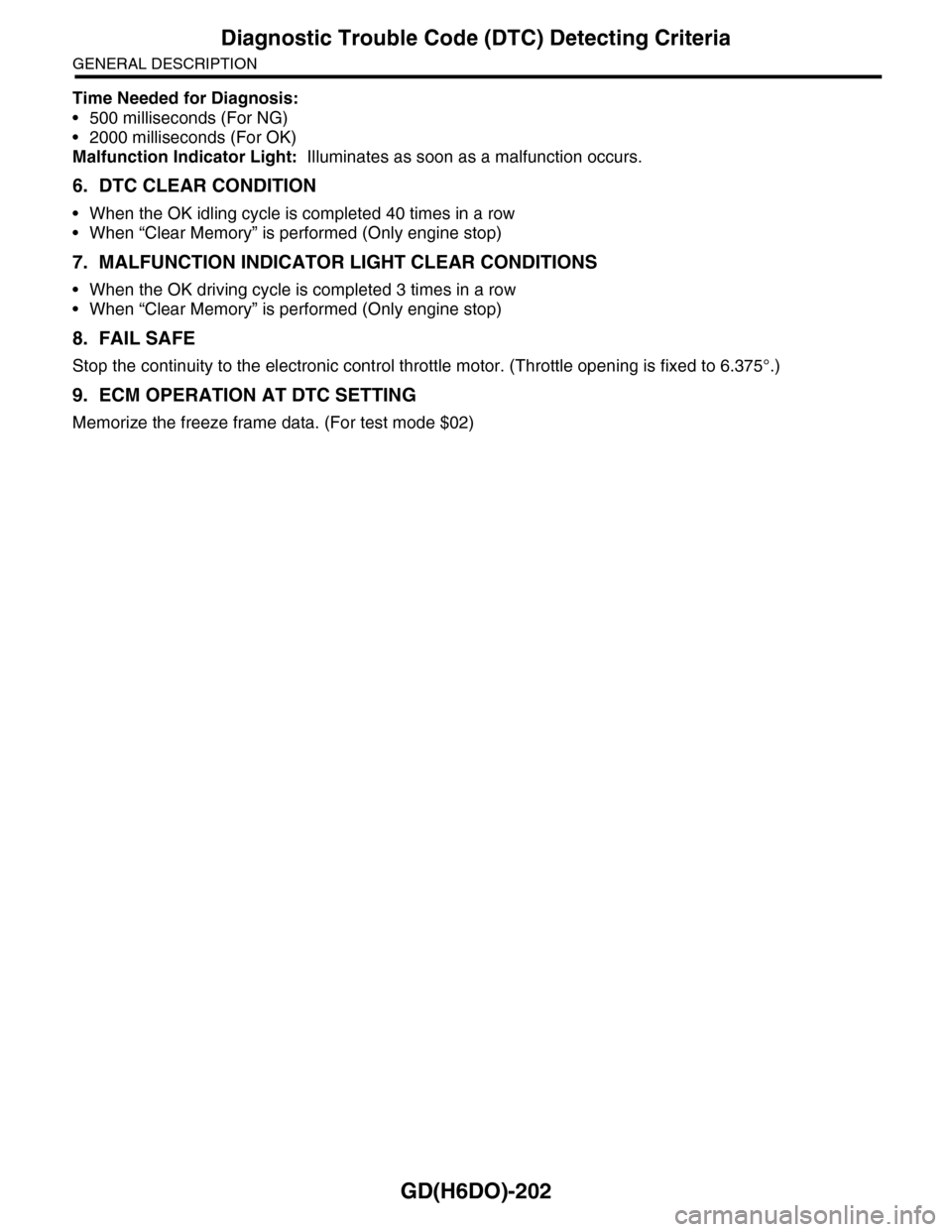 SUBARU TRIBECA 2009 1.G Service Workshop Manual GD(H6DO)-202
Diagnostic Trouble Code (DTC) Detecting Criteria
GENERAL DESCRIPTION
Time Needed for Diagnosis:
•500 milliseconds (For NG)
•2000 milliseconds (For OK)
Malfunction Indicator Light: Il SUBARU TRIBECA 2009 1.G Service Workshop Manual GD(H6DO)-202
Diagnostic Trouble Code (DTC) Detecting Criteria
GENERAL DESCRIPTION
Time Needed for Diagnosis:
•500 milliseconds (For NG)
•2000 milliseconds (For OK)
Malfunction Indicator Light: Il