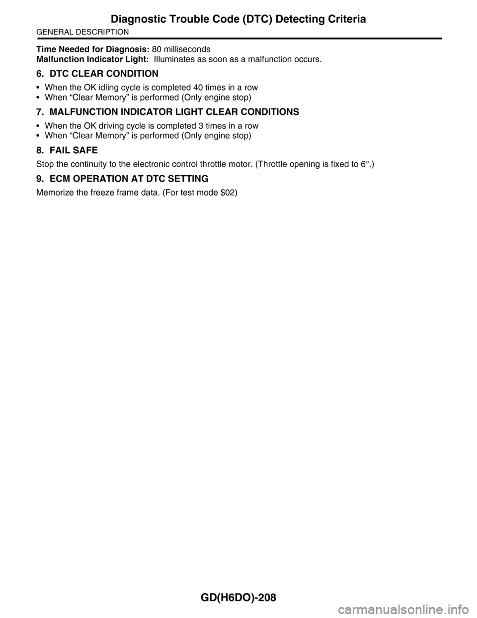 SUBARU TRIBECA 2009 1.G Service Workshop Manual GD(H6DO)-208
Diagnostic Trouble Code (DTC) Detecting Criteria
GENERAL DESCRIPTION
Time Needed for Diagnosis: 80 milliseconds
Malfunction Indicator Light: Illuminates as soon as a malfunction occurs.
SUBARU TRIBECA 2009 1.G Service Workshop Manual GD(H6DO)-208
Diagnostic Trouble Code (DTC) Detecting Criteria
GENERAL DESCRIPTION
Time Needed for Diagnosis: 80 milliseconds
Malfunction Indicator Light: Illuminates as soon as a malfunction occurs.