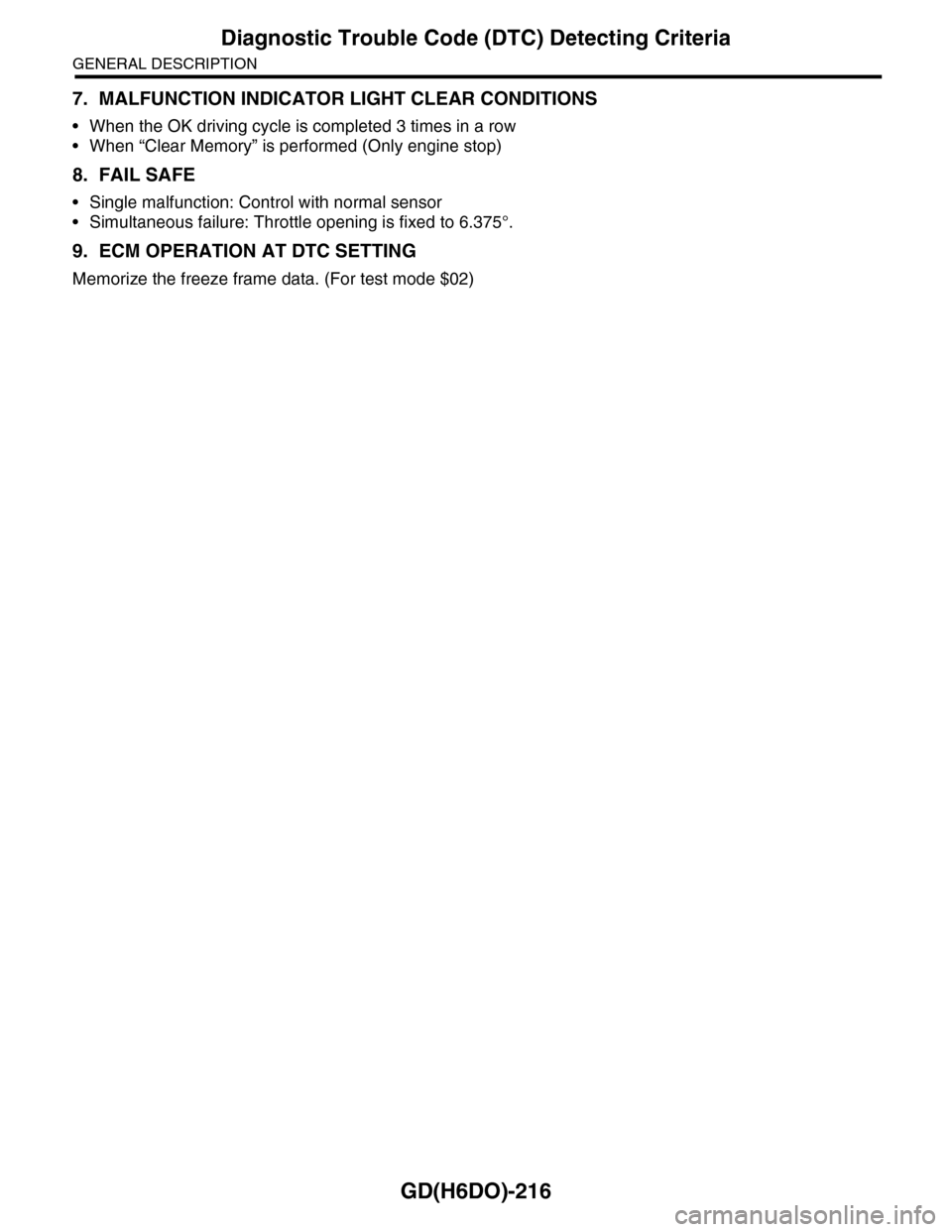 SUBARU TRIBECA 2009 1.G Service Workshop Manual GD(H6DO)-216
Diagnostic Trouble Code (DTC) Detecting Criteria
GENERAL DESCRIPTION
7. MALFUNCTION INDICATOR LIGHT CLEAR CONDITIONS
•When the OK driving cycle is completed 3 times in a row
•When “ SUBARU TRIBECA 2009 1.G Service Workshop Manual GD(H6DO)-216
Diagnostic Trouble Code (DTC) Detecting Criteria
GENERAL DESCRIPTION
7. MALFUNCTION INDICATOR LIGHT CLEAR CONDITIONS
•When the OK driving cycle is completed 3 times in a row
•When “