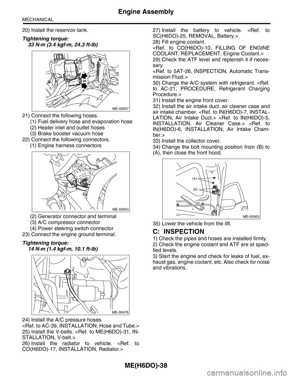 SUBARU TRIBECA 2009 1.G Service Workshop Manual ME(H6DO)-38
Engine Assembly
MECHANICAL
20) Install the reservoir tank.
Tightening torque:
33 N·m (3.4 kgf-m, 24.3 ft-lb) 
21) Connect the following hoses.
(1) Fuel delivery hose and evaporation hose
