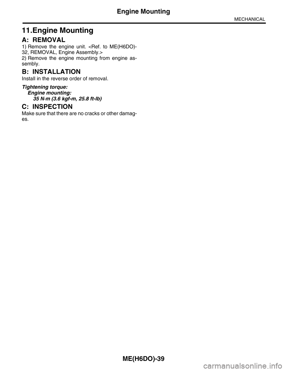 SUBARU TRIBECA 2009 1.G Service Workshop Manual ME(H6DO)-39
Engine Mounting
MECHANICAL
11.Engine Mounting
A: REMOVAL
1) Remove the engine unit. <Ref. to ME(H6DO)-
32, REMOVAL, Engine Assembly.>
2) Remove the engine mounting from engine SUBARU TRIBECA 2009 1.G Service Workshop Manual ME(H6DO)-39
Engine Mounting
MECHANICAL
11.Engine Mounting
A: REMOVAL
1) Remove the engine unit. <Ref. to ME(H6DO)-
32, REMOVAL, Engine Assembly.>
2) Remove the engine mounting from engine