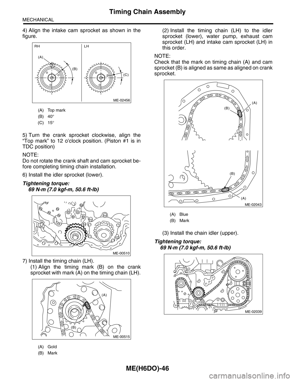 SUBARU TRIBECA 2009 1.G Service Workshop Manual ME(H6DO)-46
Timing Chain Assembly
MECHANICAL
4) Align the intake cam sprocket as shown in the
figure.
5) Turn the crank sprocket clockwise, align the
“Top mark” to 12 oclock po SUBARU TRIBECA 2009 1.G Service Workshop Manual ME(H6DO)-46
Timing Chain Assembly
MECHANICAL
4) Align the intake cam sprocket as shown in the
figure.
5) Turn the crank sprocket clockwise, align the
“Top mark” to 12 oclock po