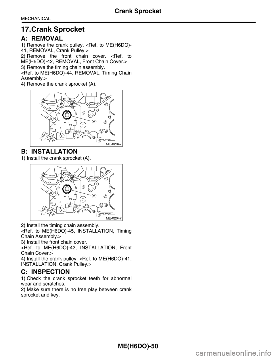 SUBARU TRIBECA 2009 1.G Service Workshop Manual ME(H6DO)-50
Crank Sprocket
MECHANICAL
17.Crank Sprocket
A: REMOVAL
1) Remove the crank pulley. <Ref. to ME(H6DO)-
41, REMOVAL, Crank Pulley.>
2) Remove the front chain cover. <Ref. to
ME(H SUBARU TRIBECA 2009 1.G Service Workshop Manual ME(H6DO)-50
Crank Sprocket
MECHANICAL
17.Crank Sprocket
A: REMOVAL
1) Remove the crank pulley. <Ref. to ME(H6DO)-
41, REMOVAL, Crank Pulley.>
2) Remove the front chain cover. <Ref. to
ME(H