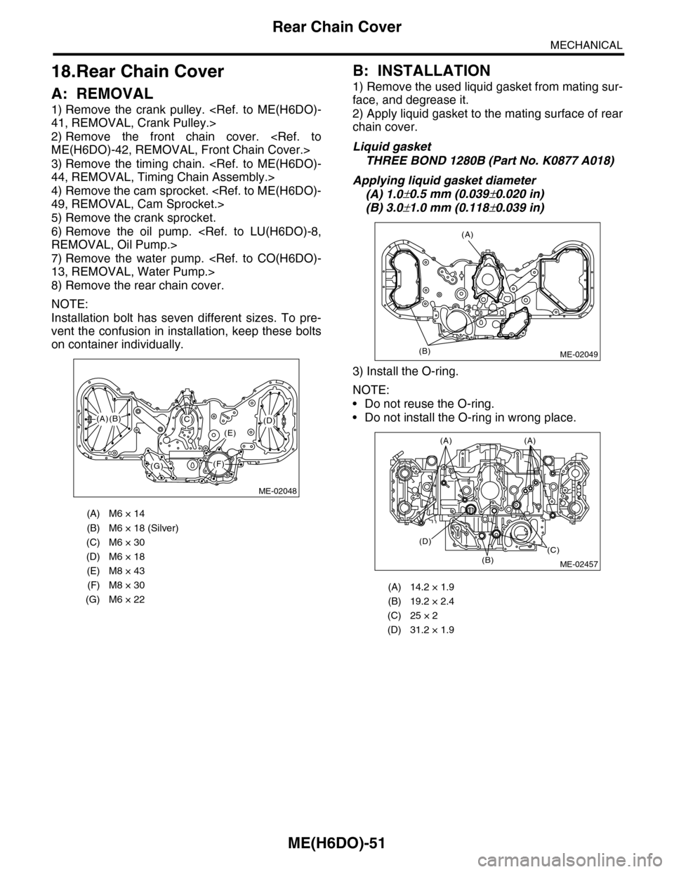 SUBARU TRIBECA 2009 1.G Service Repair Manual ME(H6DO)-51
Rear Chain Cover
MECHANICAL
18.Rear Chain Cover
A: REMOVAL
1) Remove the crank pulley. <Ref. to ME(H6DO)-
41, REMOVAL, Crank Pulley.>
2) Remove the front chain cover. <Ref. to
SUBARU TRIBECA 2009 1.G Service Repair Manual ME(H6DO)-51
Rear Chain Cover
MECHANICAL
18.Rear Chain Cover
A: REMOVAL
1) Remove the crank pulley. <Ref. to ME(H6DO)-
41, REMOVAL, Crank Pulley.>
2) Remove the front chain cover. <Ref. to