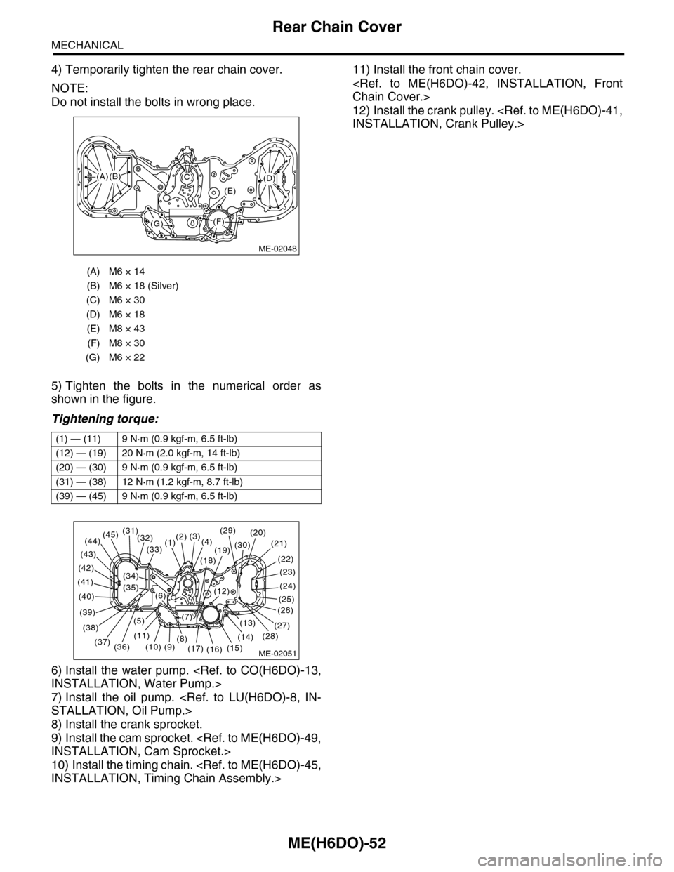 SUBARU TRIBECA 2009 1.G Service Workshop Manual ME(H6DO)-52
Rear Chain Cover
MECHANICAL
4) Temporarily tighten the rear chain cover.
NOTE:
Do not install the bolts in wrong place.
5) Tighten the bolts in the numerical order as
shown in the f SUBARU TRIBECA 2009 1.G Service Workshop Manual ME(H6DO)-52
Rear Chain Cover
MECHANICAL
4) Temporarily tighten the rear chain cover.
NOTE:
Do not install the bolts in wrong place.
5) Tighten the bolts in the numerical order as
shown in the f