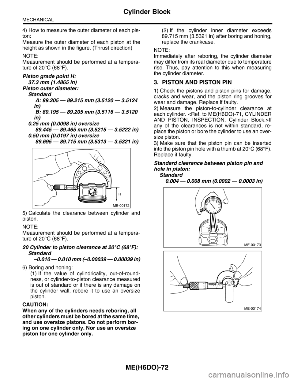 SUBARU TRIBECA 2009 1.G Service Workshop Manual ME(H6DO)-72
Cylinder Block
MECHANICAL
4) How to measure the outer diameter of each pis-
ton:
Measure the outer diameter of each piston at the
height as shown in the figure. (Thrust direction)
SUBARU TRIBECA 2009 1.G Service Workshop Manual ME(H6DO)-72
Cylinder Block
MECHANICAL
4) How to measure the outer diameter of each pis-
ton:
Measure the outer diameter of each piston at the
height as shown in the figure. (Thrust direction)