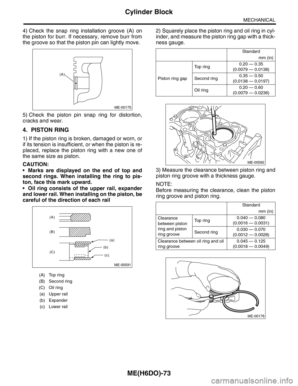 SUBARU TRIBECA 2009 1.G Service Workshop Manual ME(H6DO)-73
Cylinder Block
MECHANICAL
4) Check the snap ring installation groove (A) on
the piston for burr. If necessary, remove burr from
the groove so that the piston pin can lightly move.
5 SUBARU TRIBECA 2009 1.G Service Workshop Manual ME(H6DO)-73
Cylinder Block
MECHANICAL
4) Check the snap ring installation groove (A) on
the piston for burr. If necessary, remove burr from
the groove so that the piston pin can lightly move.
5