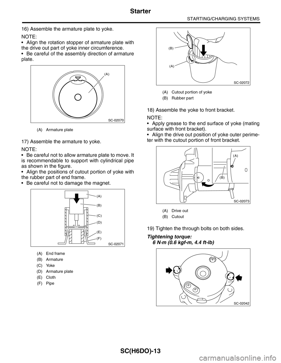 SUBARU TRIBECA 2009 1.G Service Owners Manual SC(H6DO)-13
Starter
STARTING/CHARGING SYSTEMS
16) Assemble the armature plate to yoke.
NOTE:
•Align the rotation stopper of armature plate with
the drive out part of yoke inner circumference.
•Be 