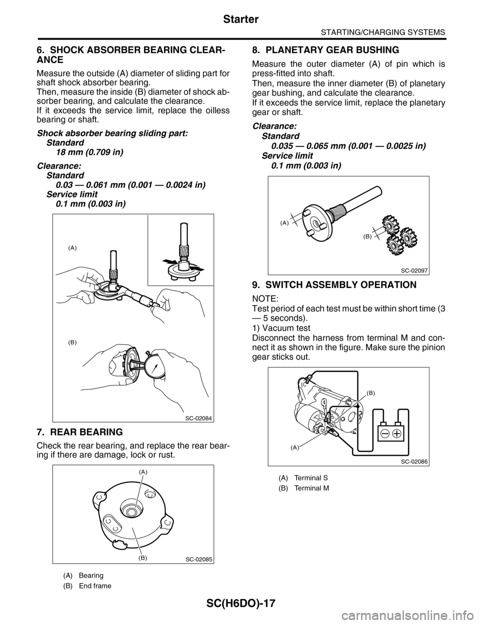 SUBARU TRIBECA 2009 1.G Service Workshop Manual SC(H6DO)-17
Starter
STARTING/CHARGING SYSTEMS
6. SHOCK ABSORBER BEARING CLEAR-
ANCE
Measure the outside (A) diameter of sliding part for
shaft shock absorber bearing.
Then, measure the inside (B) diam SUBARU TRIBECA 2009 1.G Service Workshop Manual SC(H6DO)-17
Starter
STARTING/CHARGING SYSTEMS
6. SHOCK ABSORBER BEARING CLEAR-
ANCE
Measure the outside (A) diameter of sliding part for
shaft shock absorber bearing.
Then, measure the inside (B) diam