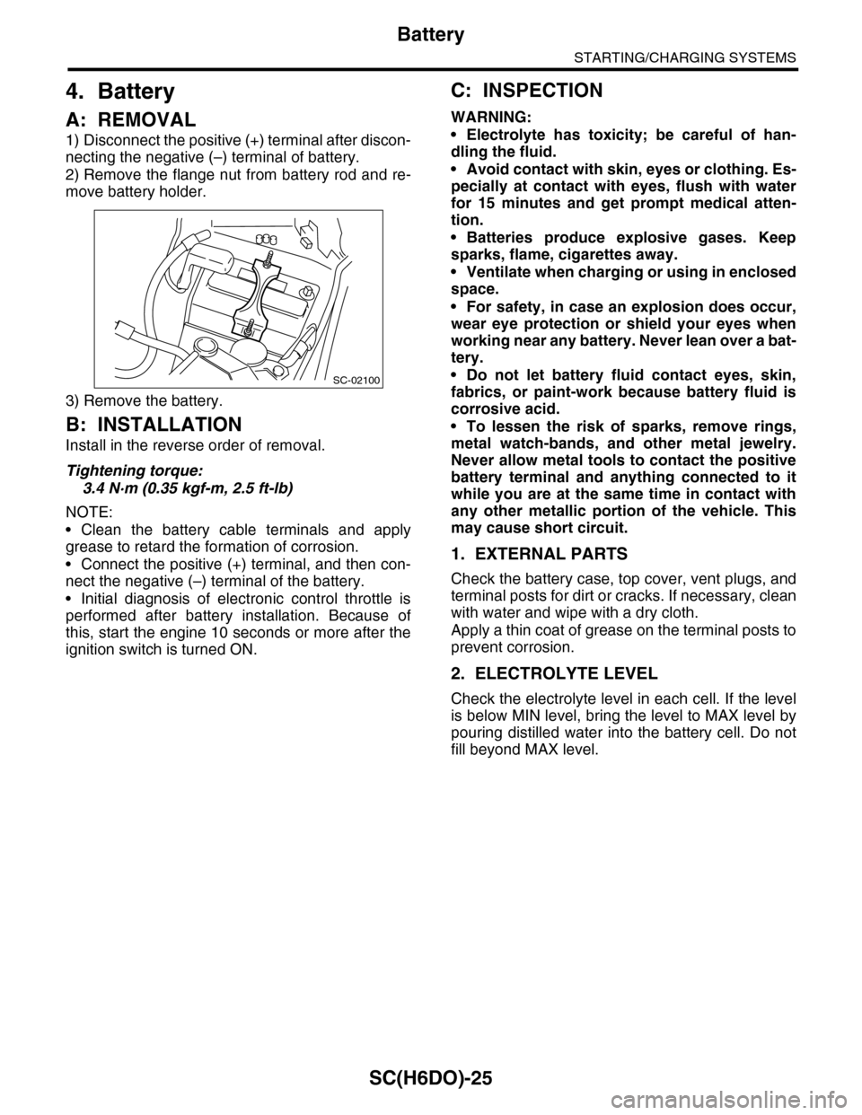 SUBARU TRIBECA 2009 1.G Service Workshop Manual SC(H6DO)-25
Battery
STARTING/CHARGING SYSTEMS
4. Battery
A: REMOVAL
1) Disconnect the positive (+) terminal after discon-
necting the negative (–) terminal of battery.
2) Remove the flange nut from SUBARU TRIBECA 2009 1.G Service Workshop Manual SC(H6DO)-25
Battery
STARTING/CHARGING SYSTEMS
4. Battery
A: REMOVAL
1) Disconnect the positive (+) terminal after discon-
necting the negative (–) terminal of battery.
2) Remove the flange nut from