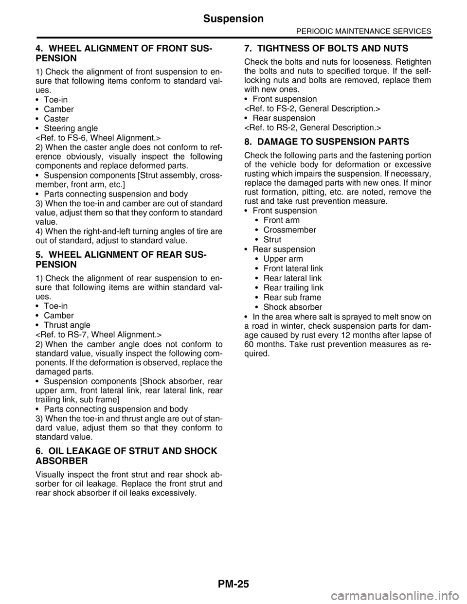 SUBARU TRIBECA 2009 1.G Service Workshop Manual PM-25
Suspension
PERIODIC MAINTENANCE SERVICES
4. WHEEL ALIGNMENT OF FRONT SUS-
PENSION
1) Check the alignment of front suspension to en-
sure that following items conform to standard va SUBARU TRIBECA 2009 1.G Service Workshop Manual PM-25
Suspension
PERIODIC MAINTENANCE SERVICES
4. WHEEL ALIGNMENT OF FRONT SUS-
PENSION
1) Check the alignment of front suspension to en-
sure that following items conform to standard va