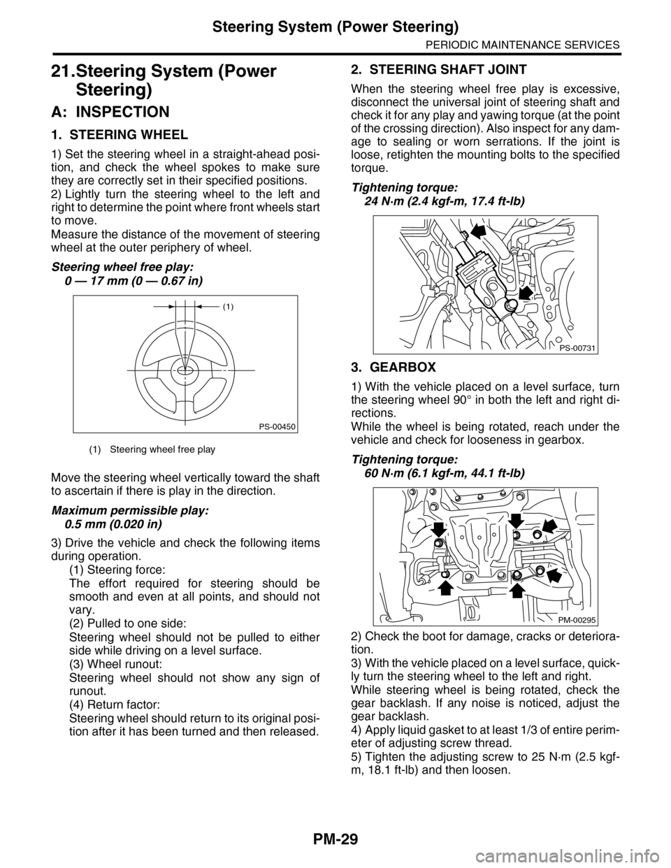SUBARU TRIBECA 2009 1.G Service Workshop Manual PM-29
Steering System (Power Steering)
PERIODIC MAINTENANCE SERVICES
21.Steering System (Power
Steering)
A: INSPECTION
1. STEERING WHEEL
1) Set the steering wheel in a straight-ahead posi-
tion, and SUBARU TRIBECA 2009 1.G Service Workshop Manual PM-29
Steering System (Power Steering)
PERIODIC MAINTENANCE SERVICES
21.Steering System (Power
Steering)
A: INSPECTION
1. STEERING WHEEL
1) Set the steering wheel in a straight-ahead posi-
tion, and