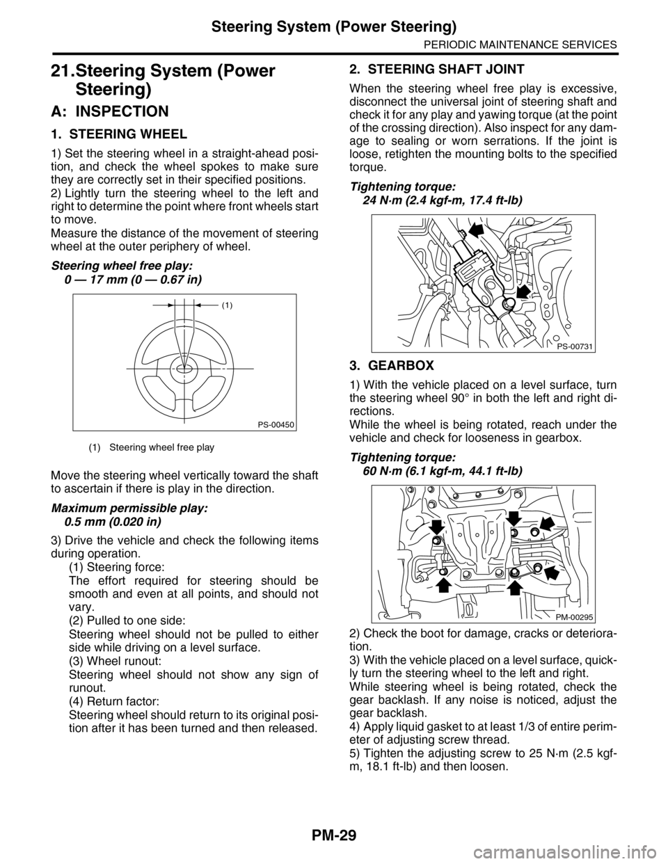 SUBARU TRIBECA 2009 1.G Service Owners Guide PM-29
Steering System (Power Steering)
PERIODIC MAINTENANCE SERVICES
21.Steering System (Power 
Steering)
A: INSPECTION
1. STEERING WHEEL
1) Set the steering wheel in a straight-ahead posi-
tion,  and