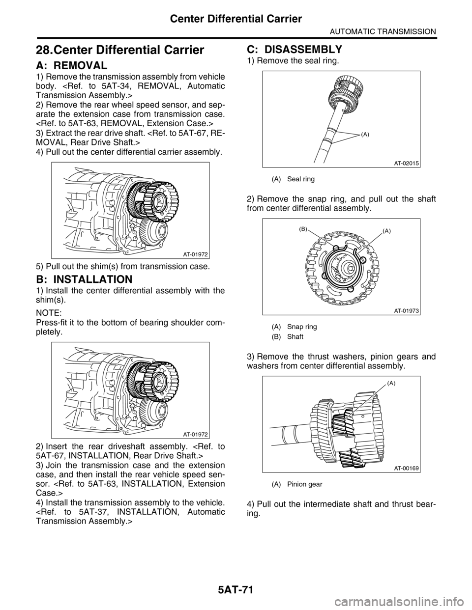 SUBARU TRIBECA 2009 1.G Service Manual PDF 5AT-71
Center Differential Carrier
AUTOMATIC TRANSMISSION
28.Center Differential Carrier
A: REMOVAL
1) Remove the transmission assembly from vehicle
body. <Ref. to 5AT-34, REMOVAL, Automatic
Tran SUBARU TRIBECA 2009 1.G Service Manual PDF 5AT-71
Center Differential Carrier
AUTOMATIC TRANSMISSION
28.Center Differential Carrier
A: REMOVAL
1) Remove the transmission assembly from vehicle
body. <Ref. to 5AT-34, REMOVAL, Automatic
Tran