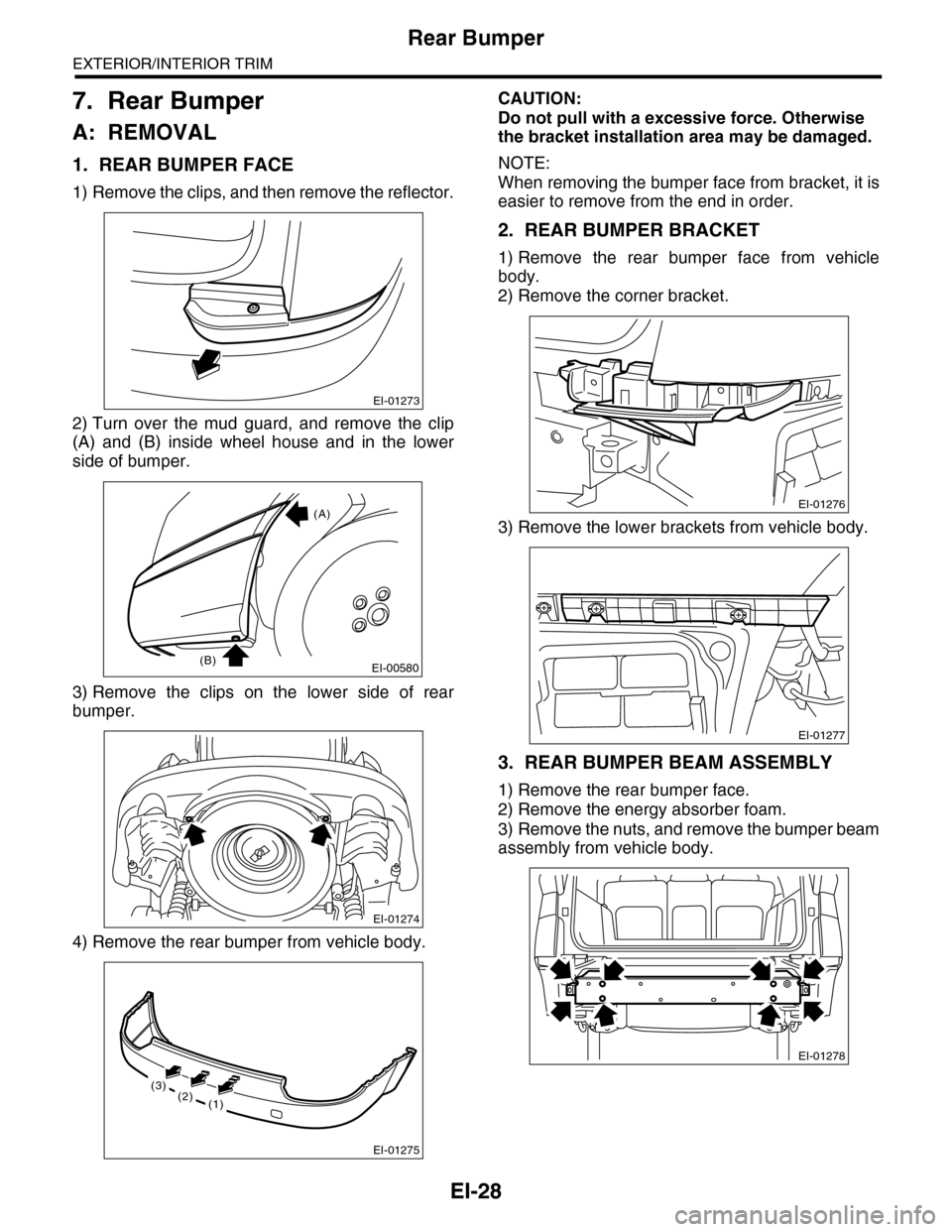 SUBARU TRIBECA 2009 1.G Service Workshop Manual EI-28
Rear Bumper
EXTERIOR/INTERIOR TRIM
7. Rear Bumper
A: REMOVAL
1. REAR BUMPER FACE
1) Remove the clips, and then remove the reflector.
2) Turn  over  the  mud  guard,  and  remove  the  clip
(A)  