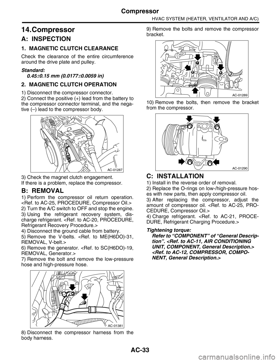 SUBARU TRIBECA 2009 1.G Service Workshop Manual AC-33
Compressor
HVAC SYSTEM (HEATER, VENTILATOR AND A/C)
14.Compressor
A: INSPECTION
1. MAGNETIC CLUTCH CLEARANCE
Check  the  clearance  of  the  entire  circumference
around the drive plate and pull