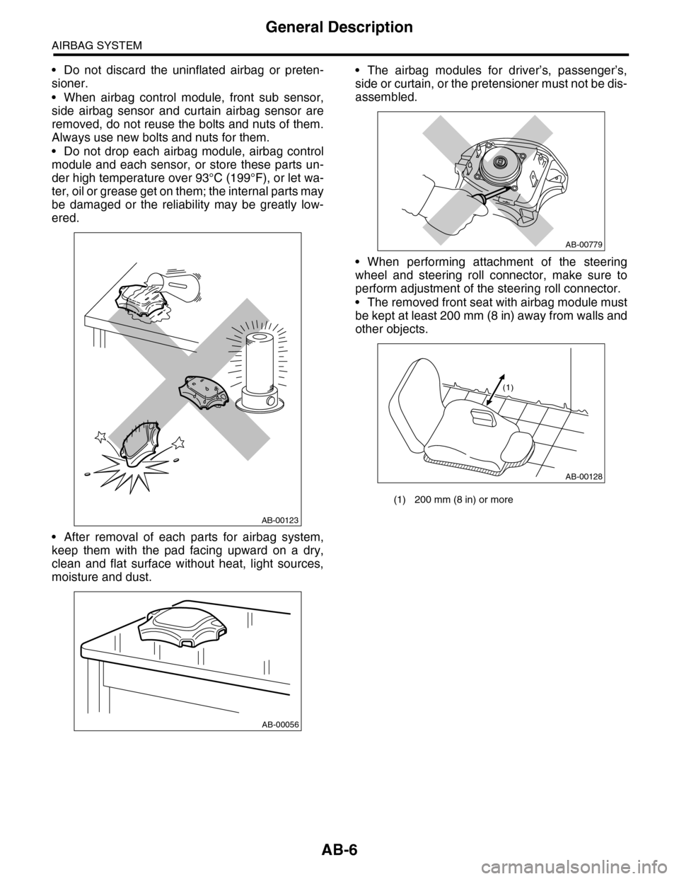 SUBARU TRIBECA 2009 1.G Service Workshop Manual AB-6
General Description
AIRBAG SYSTEM
•Do not discard the uninflated airbag or preten-
sioner.
•When airbag control module, front sub sensor,
side airbag sensor and curtain airbag sensor a SUBARU TRIBECA 2009 1.G Service Workshop Manual AB-6
General Description
AIRBAG SYSTEM
•Do not discard the uninflated airbag or preten-
sioner.
•When airbag control module, front sub sensor,
side airbag sensor and curtain airbag sensor a