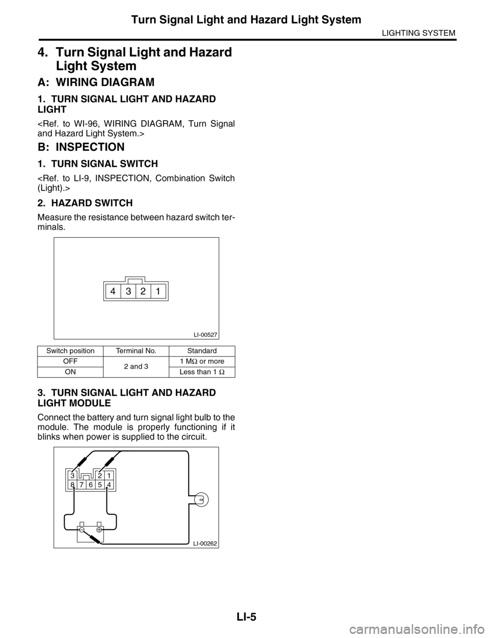 SUBARU TRIBECA 2009 1.G Service Workshop Manual LI-5
Turn Signal Light and Hazard Light System
LIGHTING SYSTEM
4. Turn Signal Light and Hazard 
Light System
A: WIRING DIAGRAM
1. TURN SIGNAL LIGHT AND HAZARD 
LIGHT
<Ref.  to  WI-96,  WIRING  DIAGRAM