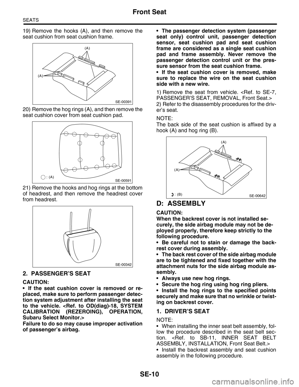 SUBARU TRIBECA 2009 1.G Service Workshop Manual SE-10
Front Seat
SEATS
19) Remove  the  hooks  (A),  and  then  remove  the
seat cushion from seat cushion frame.
20) Remove the hog rings (A), and then remove the
seat cushion cover from seat cushion