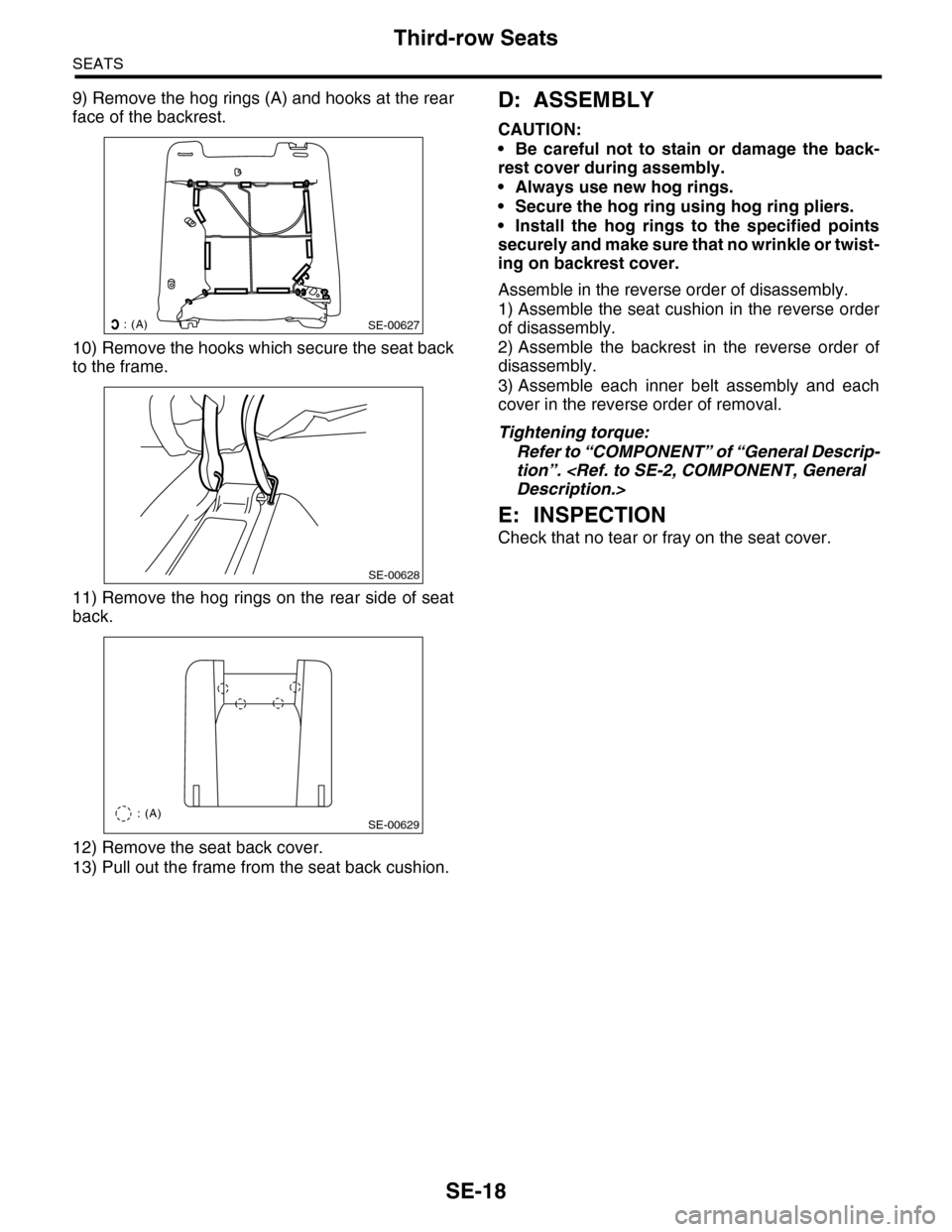 SUBARU TRIBECA 2009 1.G Service Workshop Manual SE-18
Third-row Seats
SEATS
9) Remove the hog rings (A) and hooks at the rear
face of the backrest.
10) Remove the hooks which secure the seat back
to the frame.
11) Remove the hog rings on the rear s SUBARU TRIBECA 2009 1.G Service Workshop Manual SE-18
Third-row Seats
SEATS
9) Remove the hog rings (A) and hooks at the rear
face of the backrest.
10) Remove the hooks which secure the seat back
to the frame.
11) Remove the hog rings on the rear s