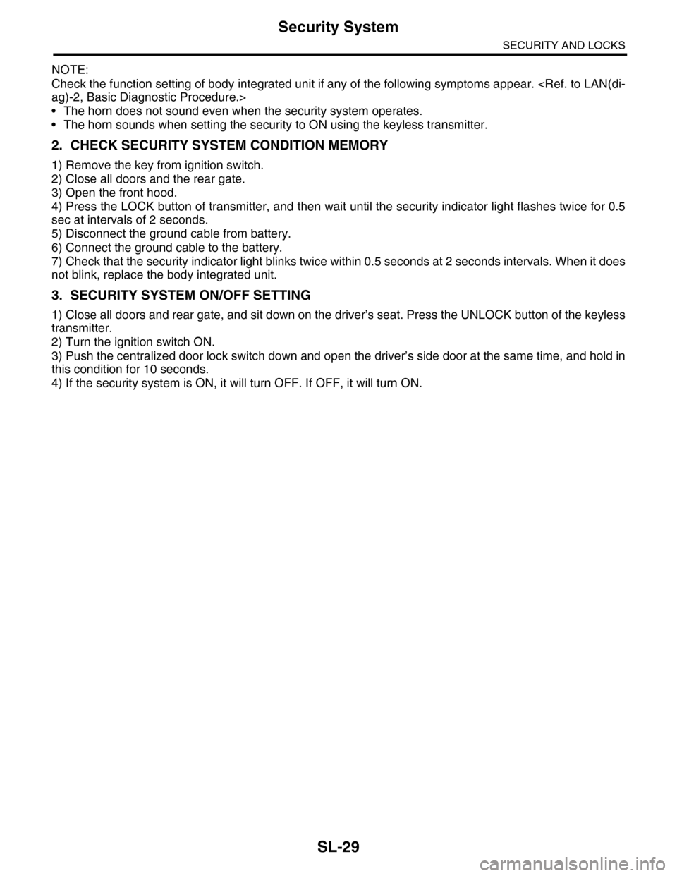 SUBARU TRIBECA 2009 1.G Service Workshop Manual SL-29
Security System
SECURITY AND LOCKS
NOTE:
Check the function setting of body integrated unit if any of the following symptoms appear. <Ref. to LAN(di-
ag)-2, Basic Diagnostic Procedure.>
•The h SUBARU TRIBECA 2009 1.G Service Workshop Manual SL-29
Security System
SECURITY AND LOCKS
NOTE:
Check the function setting of body integrated unit if any of the following symptoms appear. <Ref. to LAN(di-
ag)-2, Basic Diagnostic Procedure.>
•The h