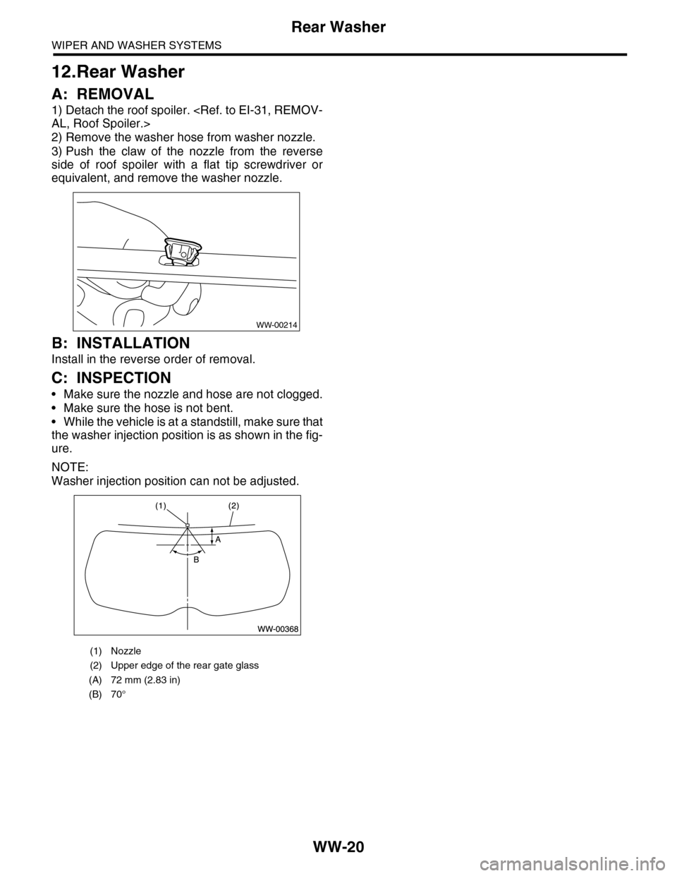 SUBARU TRIBECA 2009 1.G Service Workshop Manual WW-20
Rear Washer
WIPER AND WASHER SYSTEMS
12.Rear Washer
A: REMOVAL
1) Detach the roof spoiler. <Ref. to EI-31, REMOV-
AL, Roof Spoiler.>
2) Remove the washer hose from washer nozzle.
3) Push  the  c