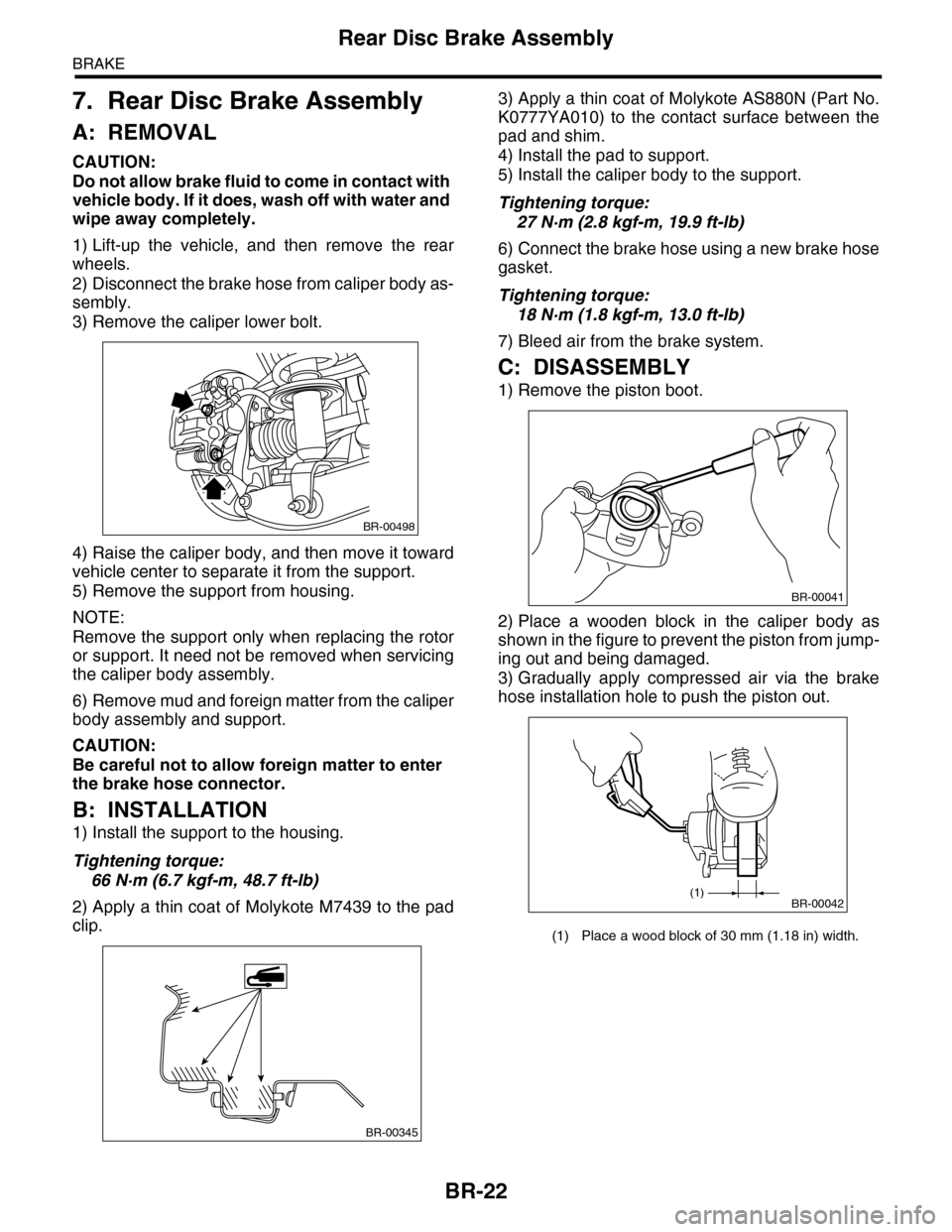 SUBARU TRIBECA 2009 1.G Service Workshop Manual BR-22
Rear Disc Brake Assembly
BRAKE
7. Rear Disc Brake Assembly
A: REMOVAL
CAUTION:
Do not allow brake fluid to come in contact with 
vehicle body. If it does, wash off with water and 
wipe away comp