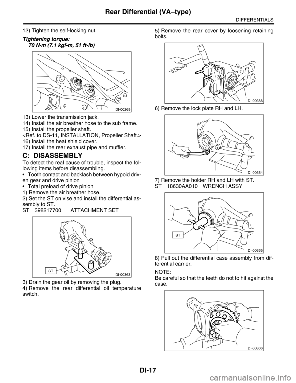 SUBARU TRIBECA 2009 1.G Service Workshop Manual DI-17
Rear Differential (VA–type)
DIFFERENTIALS
12) Tighten the self-locking nut.
Tightening torque:
70 N·m (7.1 kgf-m, 51 ft-lb)
13) Lower the transmission jack.
14) Install the air breather hose SUBARU TRIBECA 2009 1.G Service Workshop Manual DI-17
Rear Differential (VA–type)
DIFFERENTIALS
12) Tighten the self-locking nut.
Tightening torque:
70 N·m (7.1 kgf-m, 51 ft-lb)
13) Lower the transmission jack.
14) Install the air breather hose
