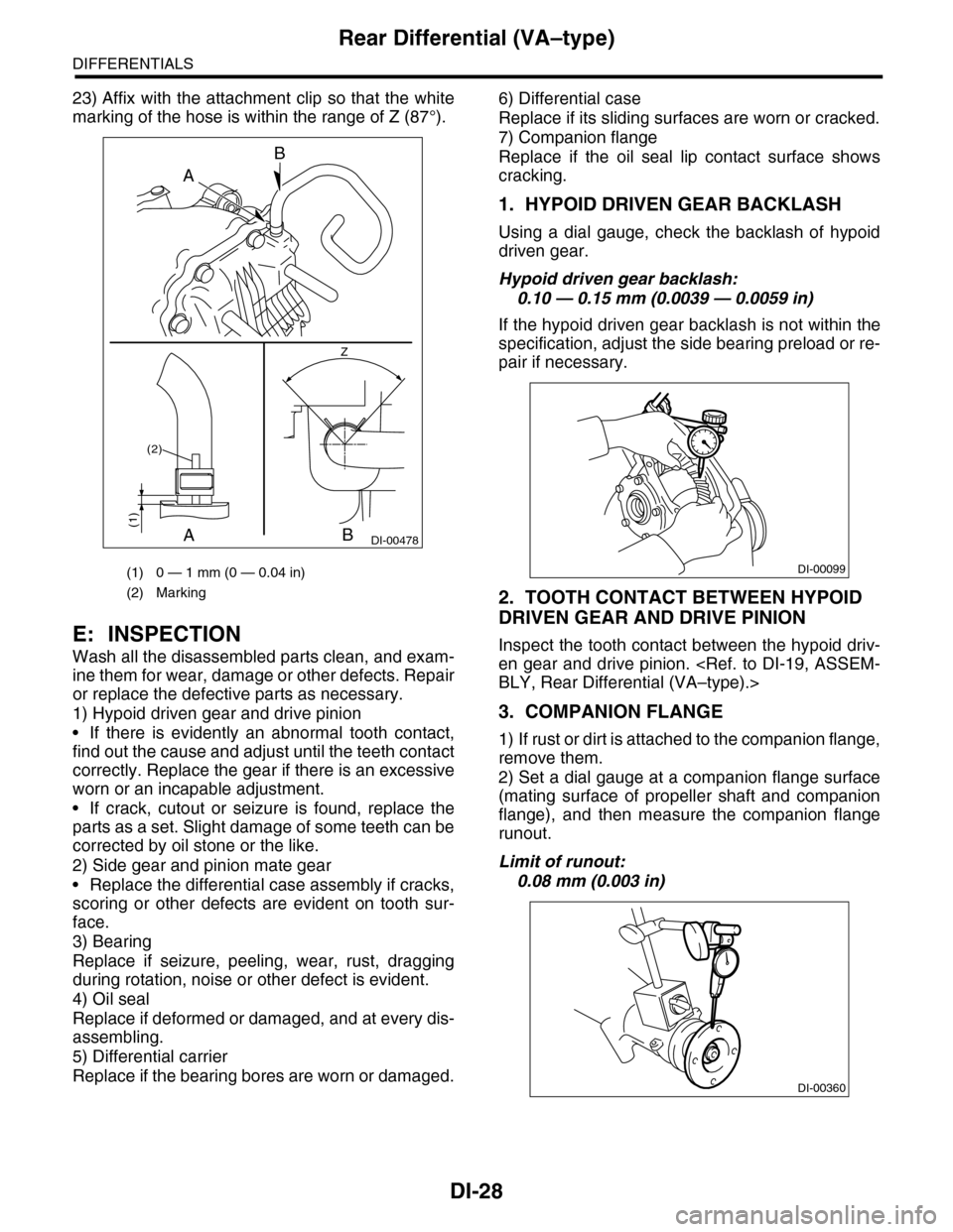 SUBARU TRIBECA 2009 1.G Service User Guide DI-28
Rear Differential (VA–type)
DIFFERENTIALS
23) Affix with the attachment clip so that the white
marking of the hose is within the range of Z (87°).
E: INSPECTION
Wash all the disassembled part