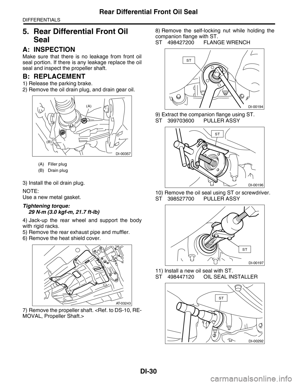 SUBARU TRIBECA 2009 1.G Service Owners Guide DI-30
Rear Differential Front Oil Seal
DIFFERENTIALS
5. Rear Differential Front Oil
Seal
A: INSPECTION
Make sure that there is no leakage from front oil
seal portion. If there is any leakage SUBARU TRIBECA 2009 1.G Service Owners Guide DI-30
Rear Differential Front Oil Seal
DIFFERENTIALS
5. Rear Differential Front Oil
Seal
A: INSPECTION
Make sure that there is no leakage from front oil
seal portion. If there is any leakage