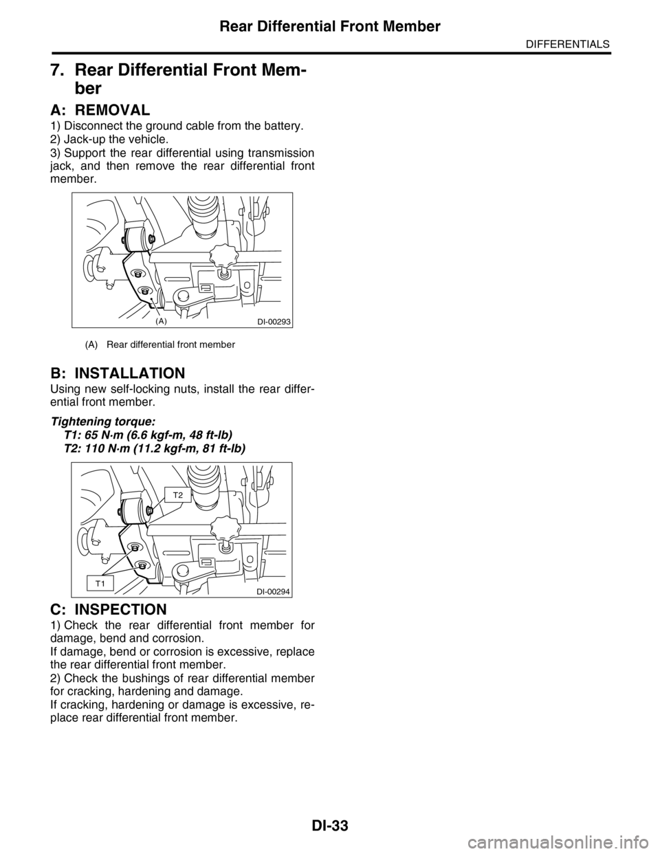 SUBARU TRIBECA 2009 1.G Service Owners Guide DI-33
Rear Differential Front Member
DIFFERENTIALS
7. Rear Differential Front Mem-
ber
A: REMOVAL
1) Disconnect the ground cable from the battery.
2) Jack-up the vehicle.
3) Support the rear differ SUBARU TRIBECA 2009 1.G Service Owners Guide DI-33
Rear Differential Front Member
DIFFERENTIALS
7. Rear Differential Front Mem-
ber
A: REMOVAL
1) Disconnect the ground cable from the battery.
2) Jack-up the vehicle.
3) Support the rear differ