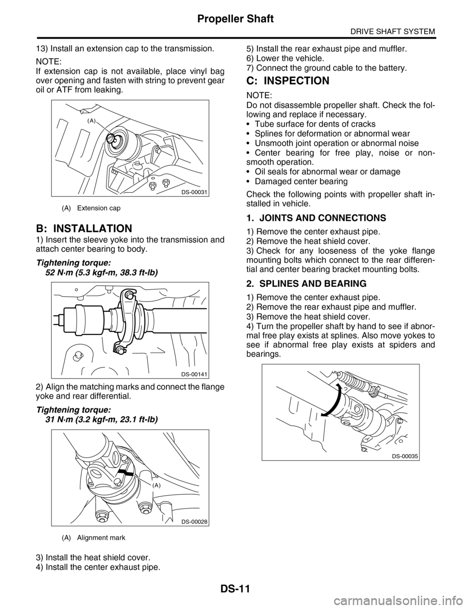 SUBARU TRIBECA 2009 1.G Service Service Manual DS-11
Propeller Shaft
DRIVE SHAFT SYSTEM
13) Install an extension cap to the transmission.
NOTE:
If extension cap is not available, place vinyl bag
over opening and fasten with string to preve SUBARU TRIBECA 2009 1.G Service Service Manual DS-11
Propeller Shaft
DRIVE SHAFT SYSTEM
13) Install an extension cap to the transmission.
NOTE:
If extension cap is not available, place vinyl bag
over opening and fasten with string to preve