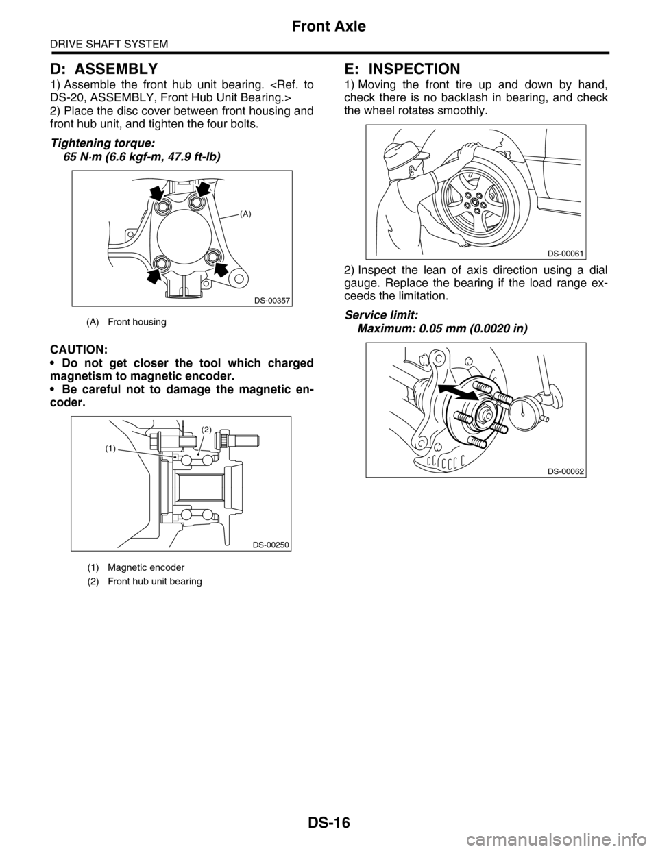 SUBARU TRIBECA 2009 1.G Service Workshop Manual DS-16
Front Axle
DRIVE SHAFT SYSTEM
D: ASSEMBLY
1) Assemble the front hub unit bearing. <Ref. to
DS-20, ASSEMBLY, Front Hub Unit Bearing.>
2) Place the disc cover between front housing and
fron SUBARU TRIBECA 2009 1.G Service Workshop Manual DS-16
Front Axle
DRIVE SHAFT SYSTEM
D: ASSEMBLY
1) Assemble the front hub unit bearing. <Ref. to
DS-20, ASSEMBLY, Front Hub Unit Bearing.>
2) Place the disc cover between front housing and
fron