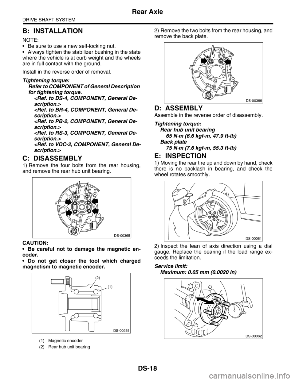 SUBARU TRIBECA 2009 1.G Service Workshop Manual DS-18
Rear Axle
DRIVE SHAFT SYSTEM
B: INSTALLATION
NOTE:
•Be sure to use a new self-locking nut.
•Always tighten the stabilizer bushing in the state
where the vehicle is at curb weight and the whe SUBARU TRIBECA 2009 1.G Service Workshop Manual DS-18
Rear Axle
DRIVE SHAFT SYSTEM
B: INSTALLATION
NOTE:
•Be sure to use a new self-locking nut.
•Always tighten the stabilizer bushing in the state
where the vehicle is at curb weight and the whe