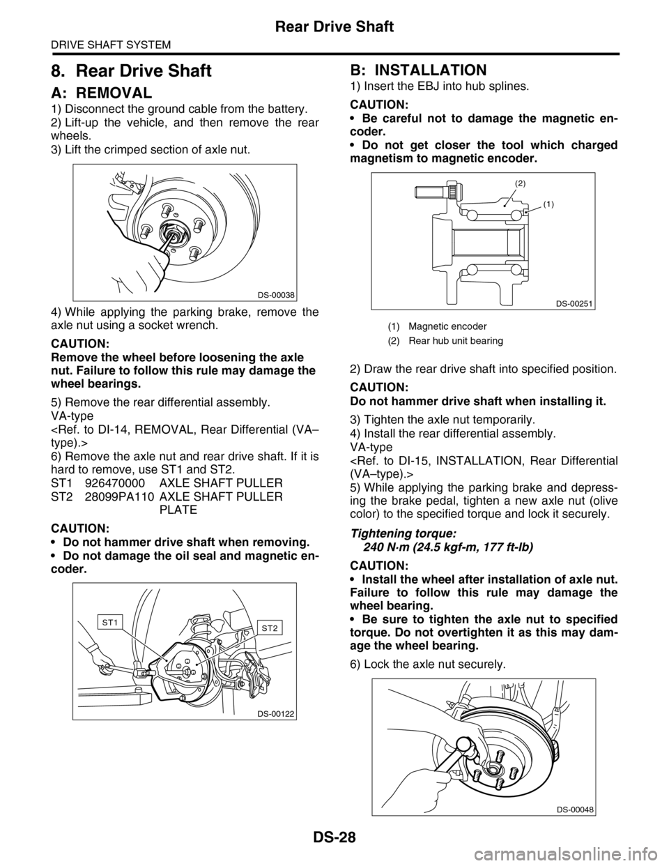 SUBARU TRIBECA 2009 1.G Service Service Manual DS-28
Rear Drive Shaft
DRIVE SHAFT SYSTEM
8. Rear Drive Shaft
A: REMOVAL
1) Disconnect the ground cable from the battery.
2) Lift-up the vehicle, and then remove the rear
wheels.
3) Lift the cr SUBARU TRIBECA 2009 1.G Service Service Manual DS-28
Rear Drive Shaft
DRIVE SHAFT SYSTEM
8. Rear Drive Shaft
A: REMOVAL
1) Disconnect the ground cable from the battery.
2) Lift-up the vehicle, and then remove the rear
wheels.
3) Lift the cr