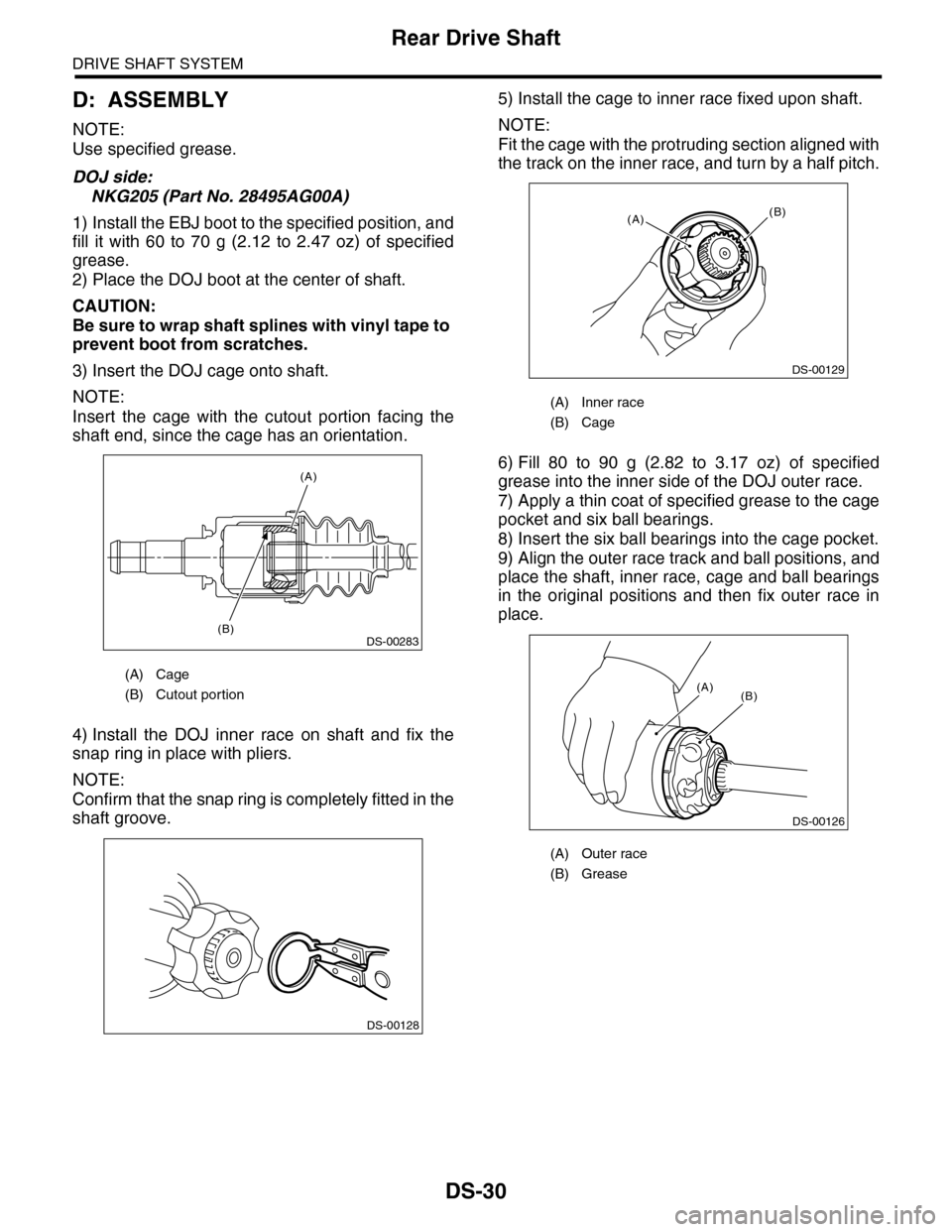 SUBARU TRIBECA 2009 1.G Service Workshop Manual DS-30
Rear Drive Shaft
DRIVE SHAFT SYSTEM
D: ASSEMBLY
NOTE:
Use specified grease.
DOJ side:
NKG205 (Part No. 28495AG00A)
1) Install the EBJ boot to the specified position, and
fill it with 60 to SUBARU TRIBECA 2009 1.G Service Workshop Manual DS-30
Rear Drive Shaft
DRIVE SHAFT SYSTEM
D: ASSEMBLY
NOTE:
Use specified grease.
DOJ side:
NKG205 (Part No. 28495AG00A)
1) Install the EBJ boot to the specified position, and
fill it with 60 to