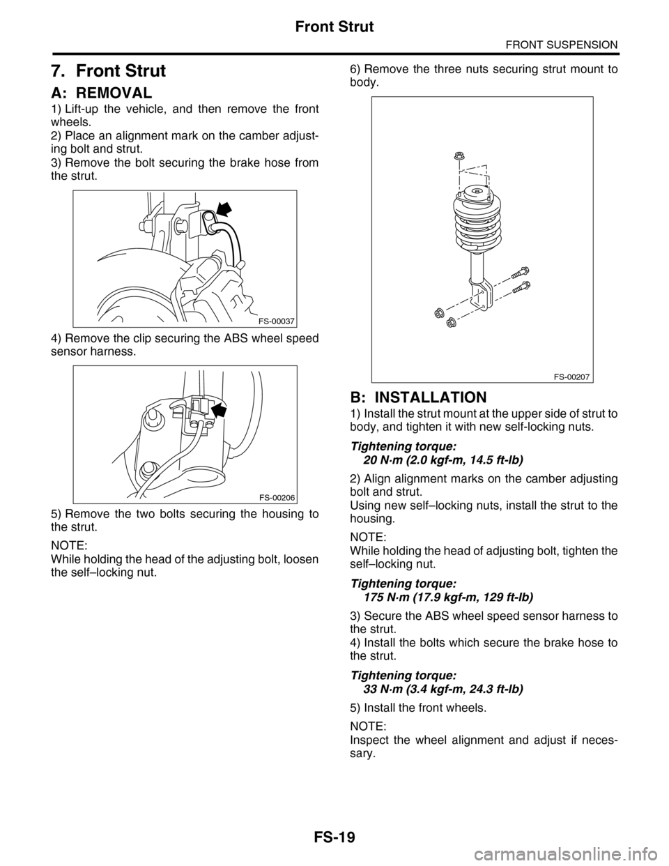 SUBARU TRIBECA 2009 1.G Service Workshop Manual FS-19
Front Strut
FRONT SUSPENSION
7. Front Strut
A: REMOVAL
1) Lift-up  the  vehicle,  and  then  remove  the  front
wheels.
2) Place an alignment mark on the camber adjust-
ing bolt and strut.
3) Re