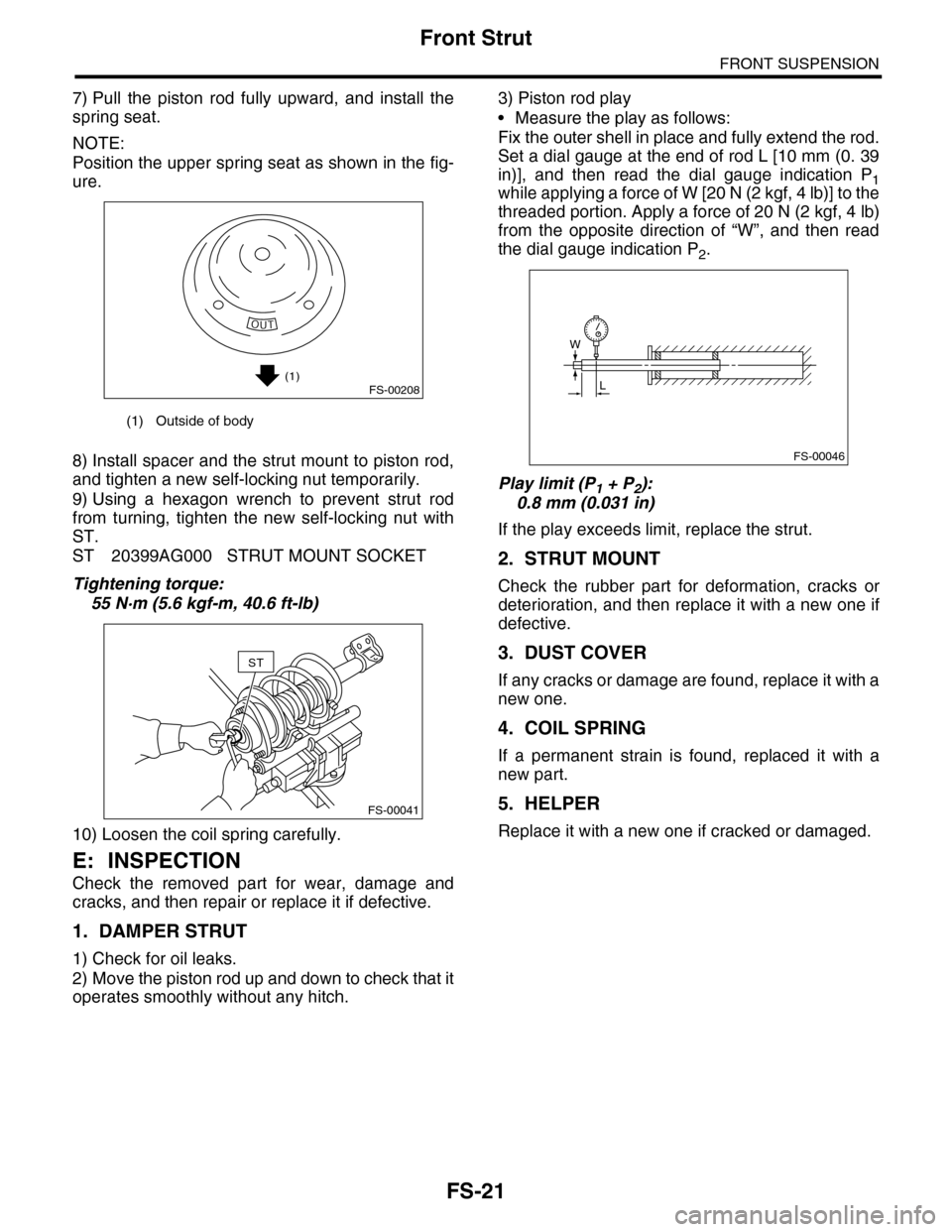 SUBARU TRIBECA 2009 1.G Service Workshop Manual FS-21
Front Strut
FRONT SUSPENSION
7) Pull  the  piston  rod  fully  upward,  and  install  the
spring seat.
NOTE:
Position the upper spring seat as shown in the fig-
ure.
8) Install spacer and the st