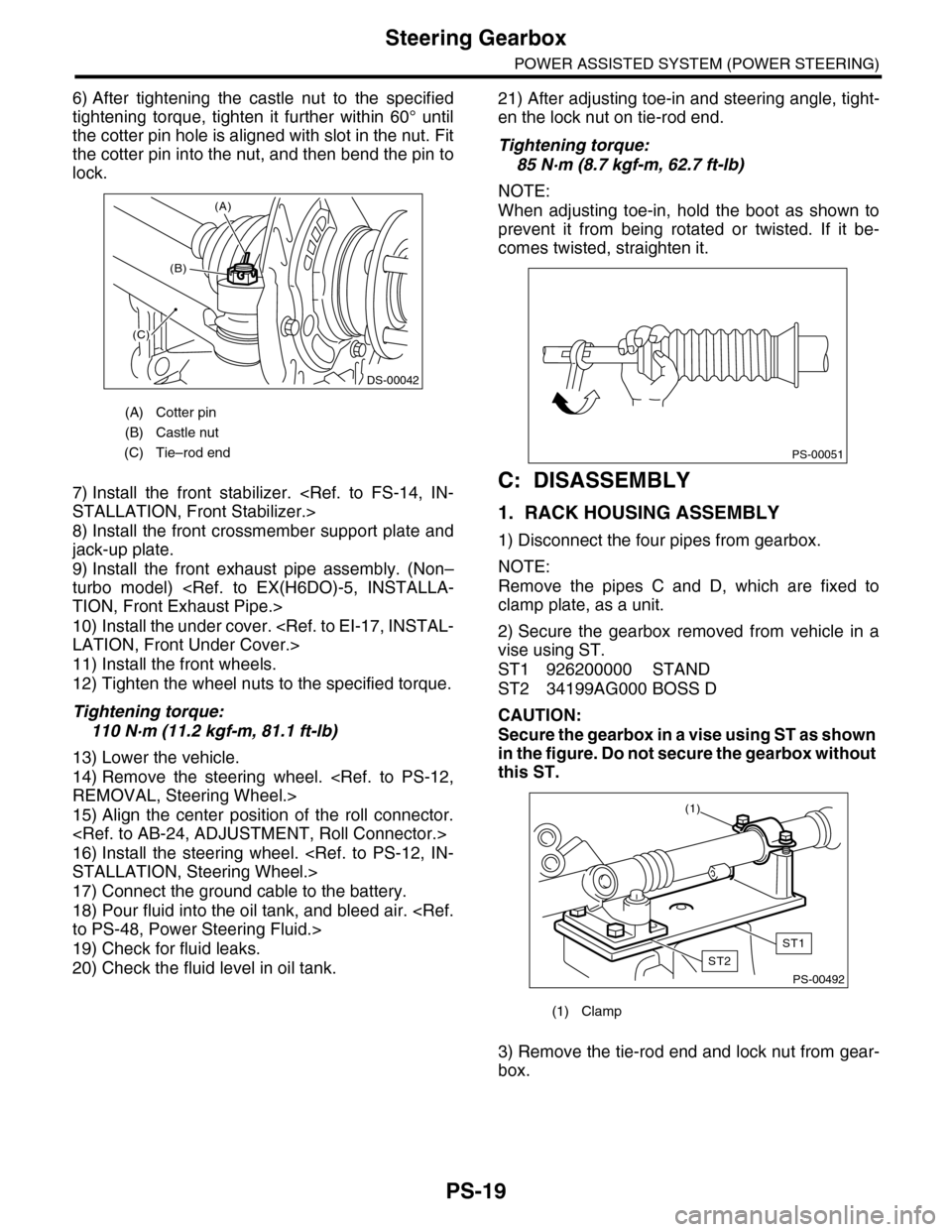 SUBARU TRIBECA 2009 1.G Service Workshop Manual PS-19
Steering Gearbox
POWER ASSISTED SYSTEM (POWER STEERING)
6) After  tightening  the  castle  nut  to  the  specified
tightening  torque,  tighten  it  further  within  60°  until
the cotter pin h