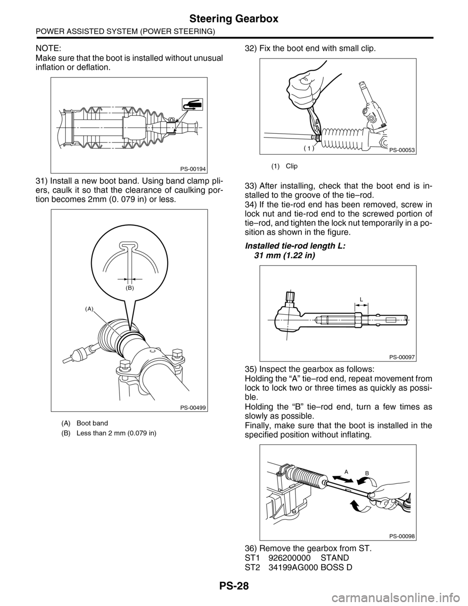 SUBARU TRIBECA 2009 1.G Service Workshop Manual PS-28
Steering Gearbox
POWER ASSISTED SYSTEM (POWER STEERING)
NOTE:
Make sure that the boot is installed without unusual
inflation or deflation.
31) Install a new boot band. Using band clamp pli-
ers,